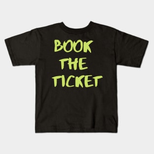 Book The Ticket Wanderlust Book The Tickets Kids T-Shirt